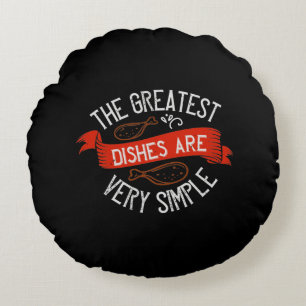 The Greatest Dishes Are Very Simple Round Pillow