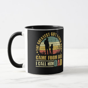 The Greatest Gift I Ever Had Came From God Dad Mug