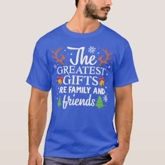 The Greatest Gifts Are Family And Friends gift T-Shirt
