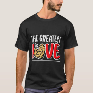 The Greatest Is Love Valentines Day Leopard Heart  T-Shirt