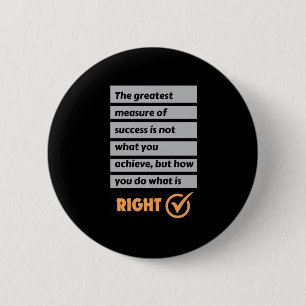 The Greatest Measure Of Success Do What Is Right. 2 Inch Round Button
