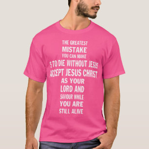 The Greatest Mistake You Can Make Is To Die Withou T-Shirt