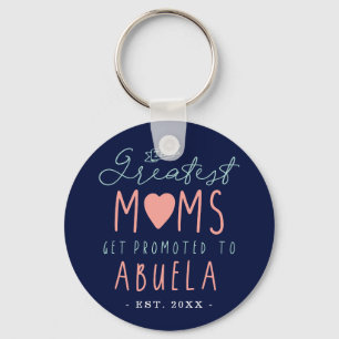 The Greatest Moms Get Promoted To Abuela EST. Keychain