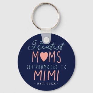 The Greatest Moms Get Promoted To Mimi EST. Keychain
