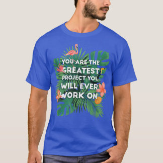 The Greatest Project Motivational Typography Tropi T-Shirt