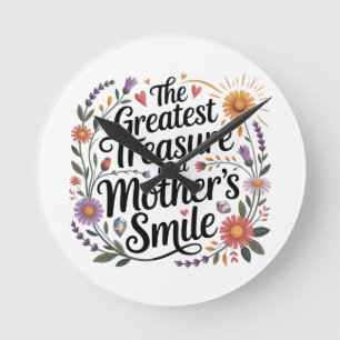The Greatest Treasure Is A Mother's Smile Round Clock