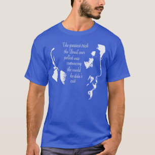The greatest trick the devil ever pulled was convi T-Shirt