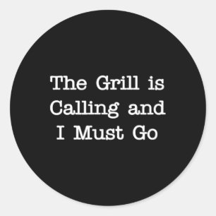 The Grill Is Calling And I Must Go Funny Grilling Classic Round Sticker