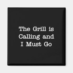 The Grill Is Calling And I Must Go Funny Grilling Magnet
