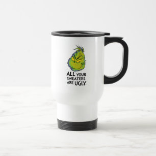 The Grinch   All Your Sweaters Are Ugly Quote Travel Mug