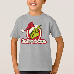 The Grinch   I'm Always in Season T-Shirt