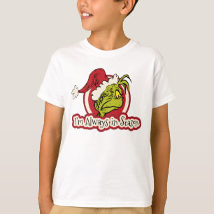 The Grinch   I'm Always in Season T-Shirt