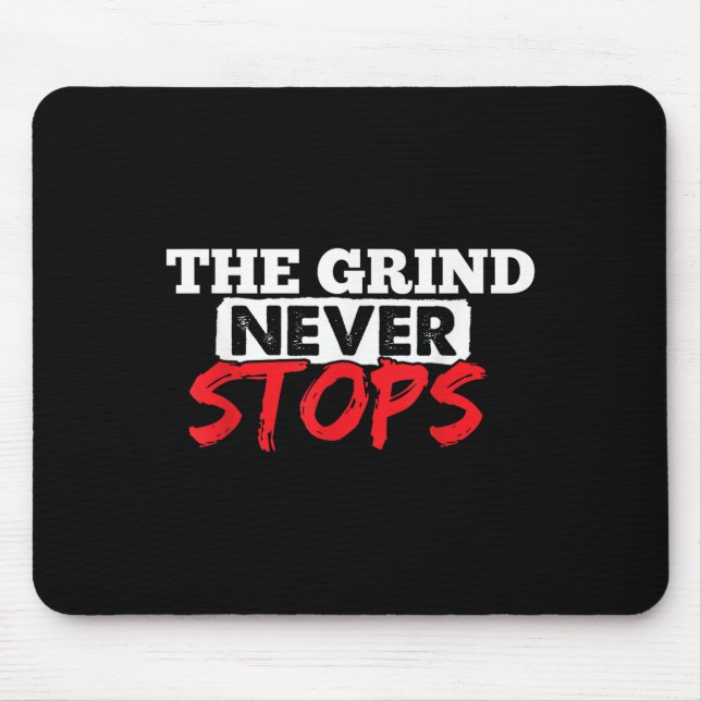 The Grind Never Stops Motivation Insrational Quote Mouse Pad (Front)