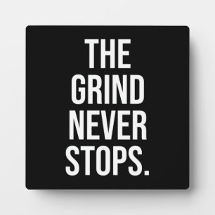 The Grind Never Stops Plaque
