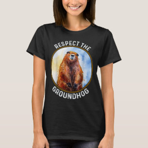 The Groundhog Day Respect The Groundhog  T-Shirt