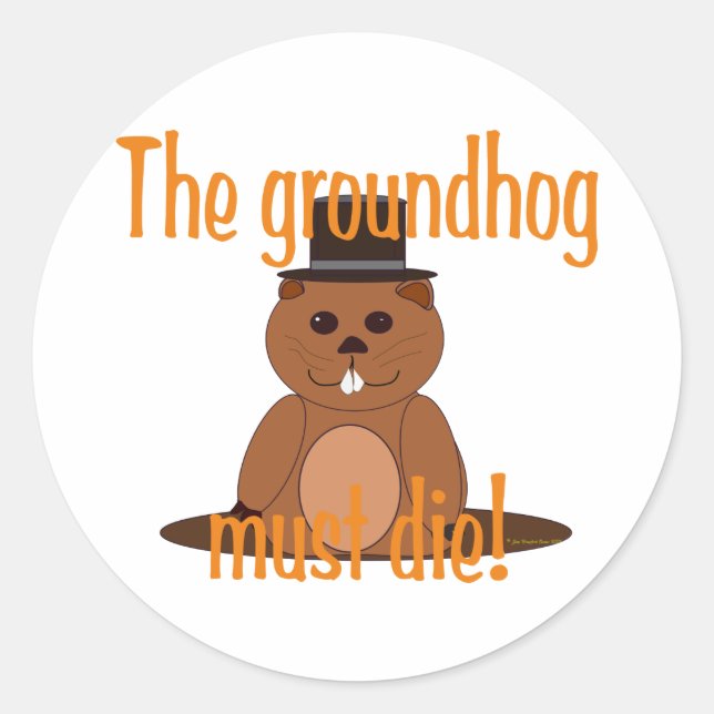 The groundhog must die! classic round sticker (Front)