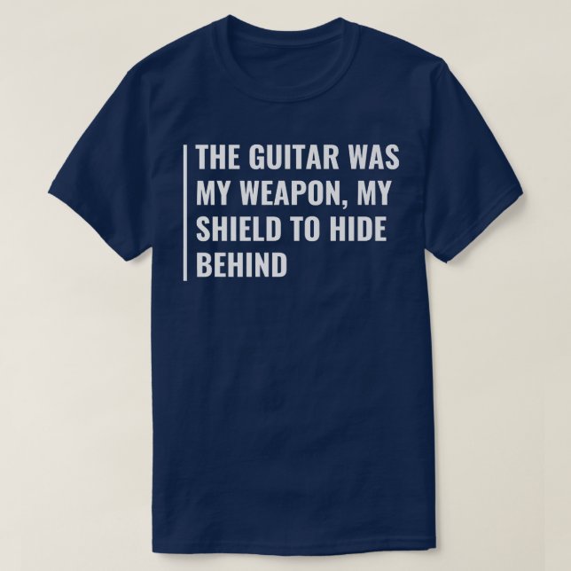 The Guitar is My Shield and Weapon  T-Shirt (Design Front)