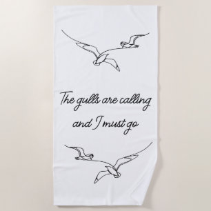 The gulls are calling and I must go Seagull art  Beach Towel