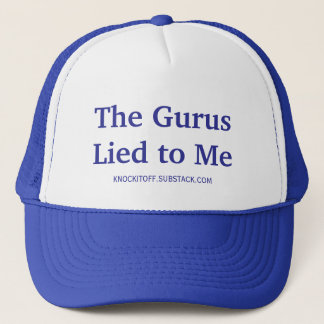 The Gurus Lied to Me Trucker Hat