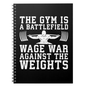 The Gym Is A Battlefield - Workout Motivational Notebook