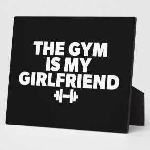 The Gym Is My Girlfriend - Funny Novelty Workout Plaque