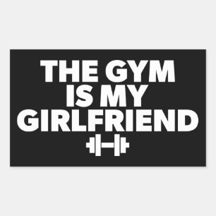 The Gym Is My Girlfriend - Funny Novelty Workout Sticker