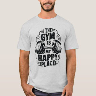 The Gym Is My Happy Place. Gym Lover T-Shirt