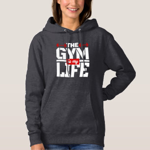 The Gym Is My Life   Hoodie