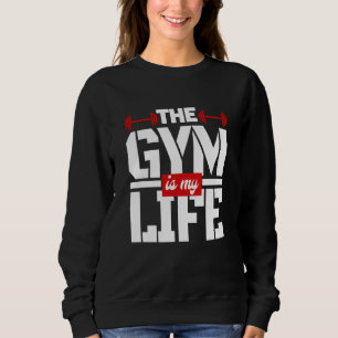 The Gym Is My Life Sweatshirt