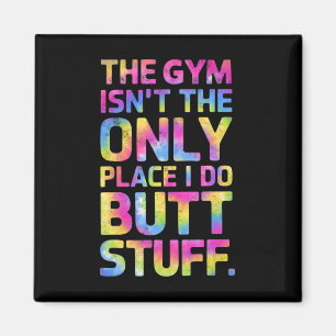 The Gym Isn't Only Place I Do Butt Stuff At The Gy Magnet