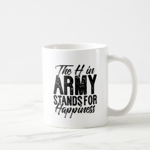 The H in Army Stands for Happiness Coffee Mug