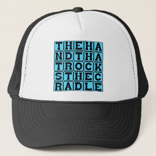 The Hand That Rocks The Cradle, Rules The World Trucker Hat