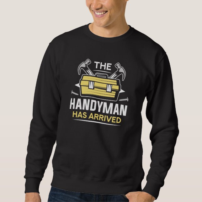 The Handyman Has Arrived Sweatshirt (Front)