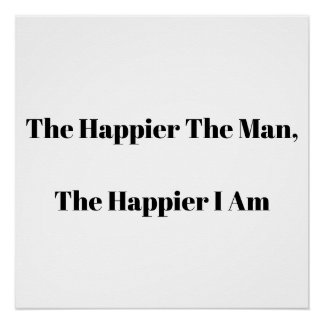 The Happier The Man, The Happier I Am Poster