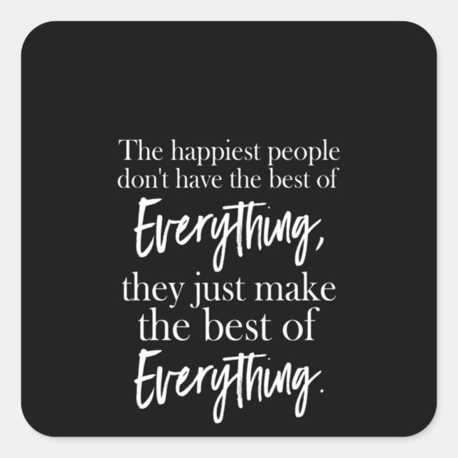 the happiest people don't have the best of everyth square sticker (Front)