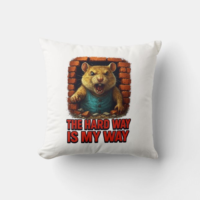 The Hard Way Is My Way – Funny Motivational Throw Pillow (Front)