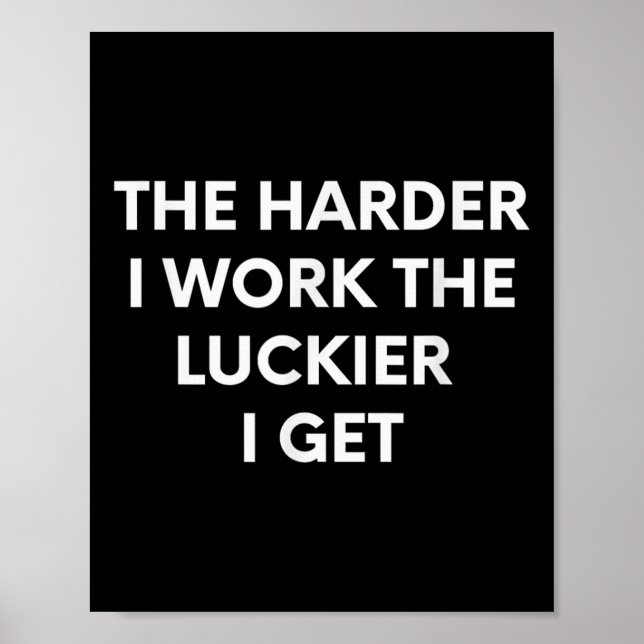 The Harder I Work The Luckier I Get - Motivational Poster (Front)