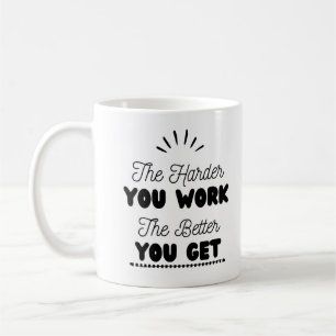 'The Harder you work the better You get"  Coffee Mug