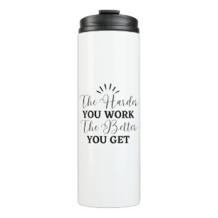 The Harder You Work The Better You Get Motivationa Thermal Tumbler