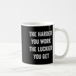 The Harder You Work The Luckier You Get Motivation Coffee Mug