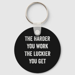 The Harder You Work The Luckier You Get Motivation Keychain
