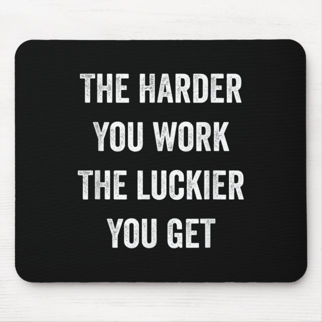 The Harder You Work The Luckier You Get Motivation Mouse Pad (Front)