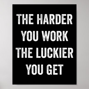 The Harder You Work The Luckier You Get Motivation Poster