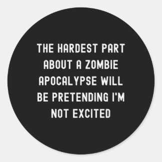 The Hardest P About A Zombie Apocalypse Classic Round Sticker
