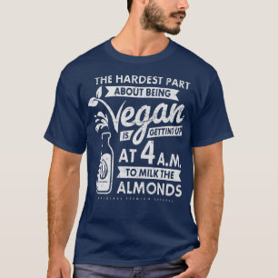 The Hardest Part About Being Vegan Is To Milk The T-Shirt