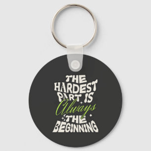 The Hardest Part Is Always the Beginning Keychain