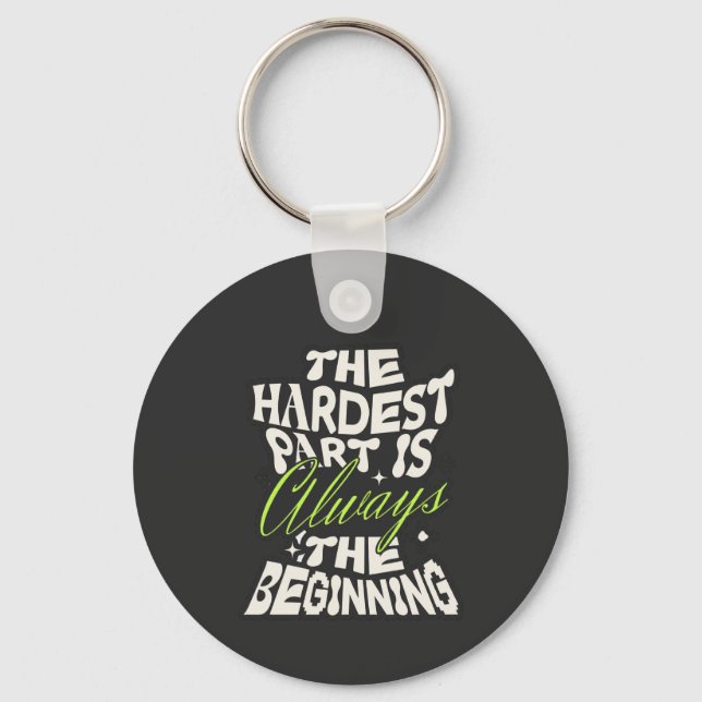 The Hardest Part Is Always the Beginning Keychain (Front)