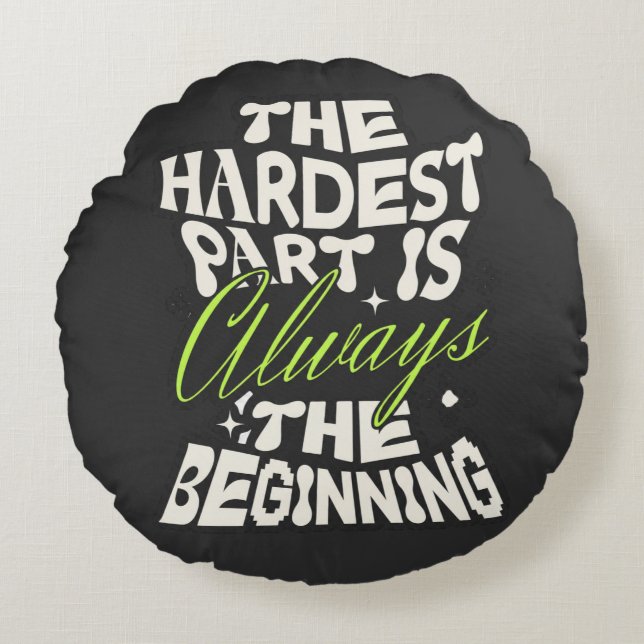 The Hardest Part Is Always the Beginning Round Pillow (Front)