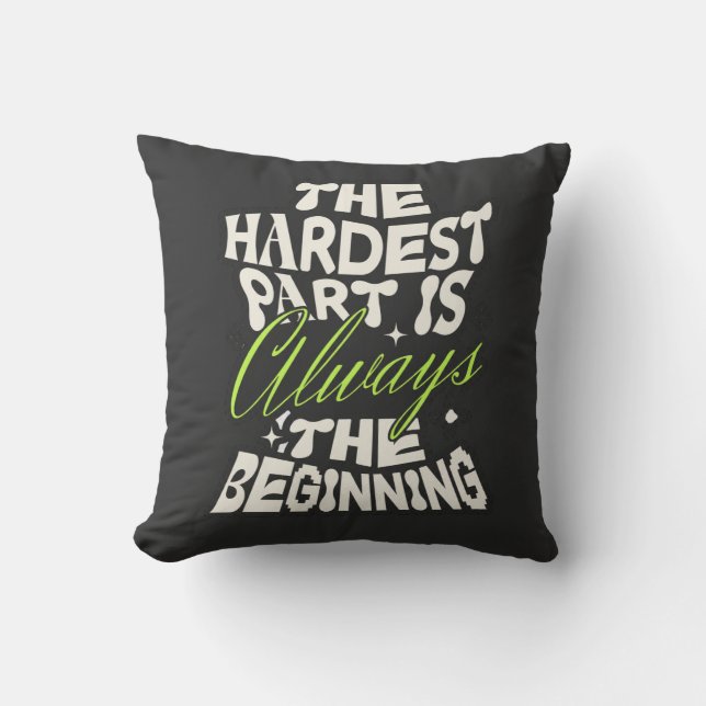 The Hardest Part Is Always the Beginning Throw Pillow (Front)