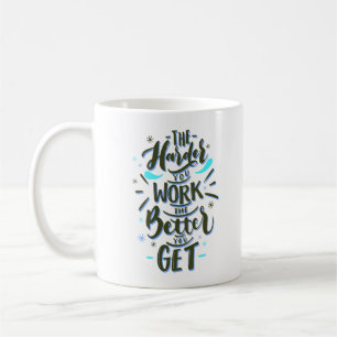 THE HAREDER YOU WORK THE BETTER YOU GET COFFEE MUG